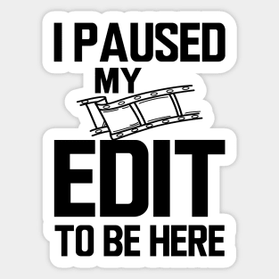 Editor - I paused my edit to be here Sticker